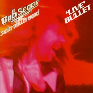 Bob Seger & The Silver Bullet Band Live Bullet